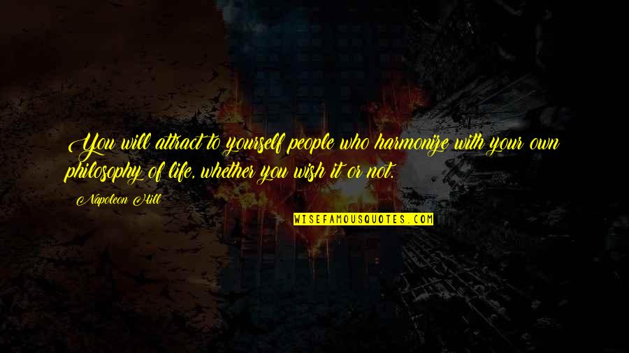Attract You Quotes By Napoleon Hill: You will attract to yourself people who harmonize