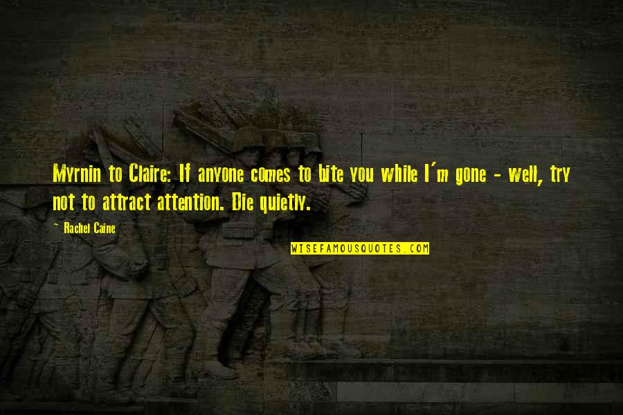Attract You Quotes By Rachel Caine: Myrnin to Claire: If anyone comes to bite