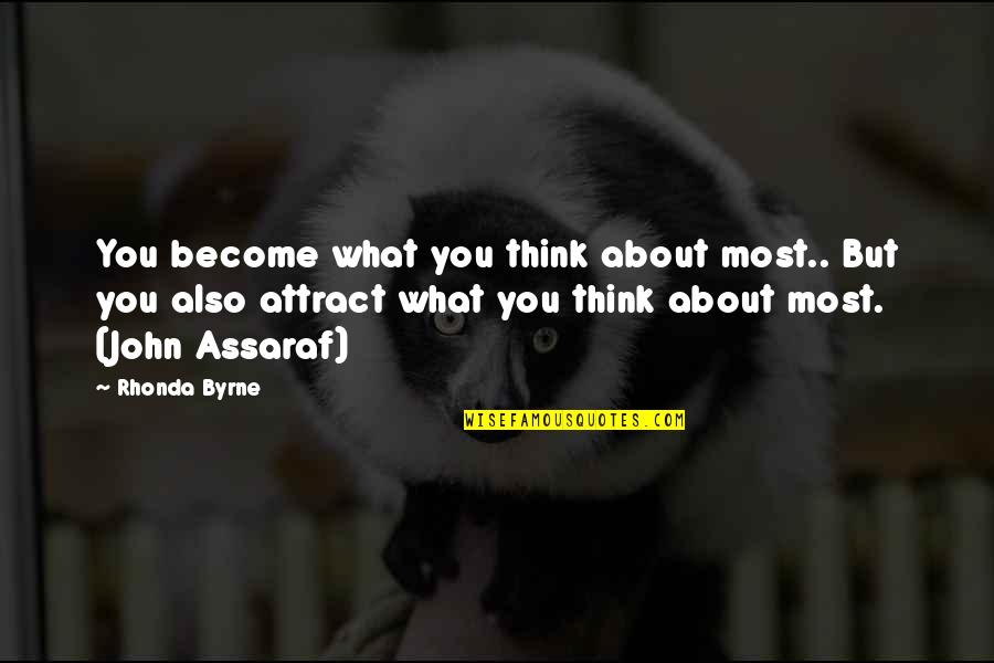 Attract You Quotes By Rhonda Byrne: You become what you think about most.. But