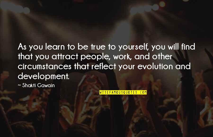 Attract You Quotes By Shakti Gawain: As you learn to be true to yourself,
