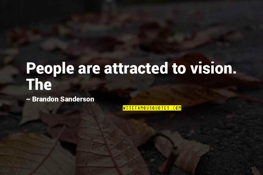 Attracted Quotes By Brandon Sanderson: People are attracted to vision. The
