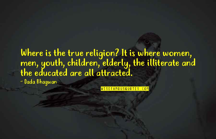 Attracted Quotes By Dada Bhagwan: Where is the true religion? It is where