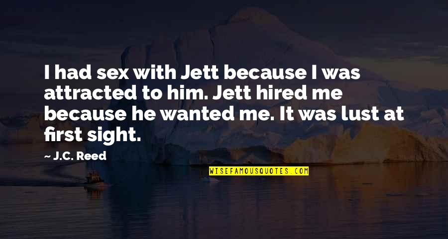 Attracted Quotes By J.C. Reed: I had sex with Jett because I was