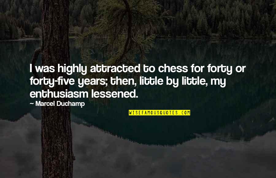 Attracted Quotes By Marcel Duchamp: I was highly attracted to chess for forty