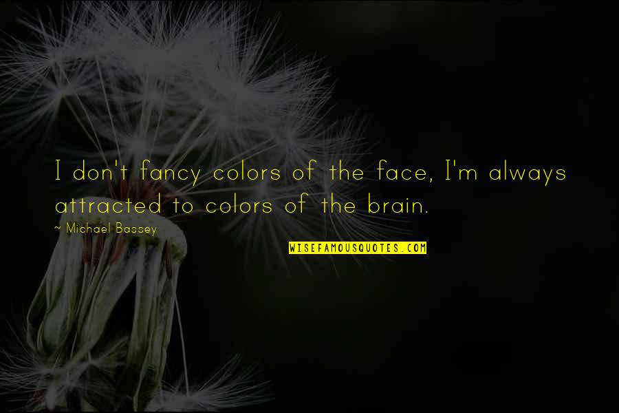 Attracted Quotes By Michael Bassey: I don't fancy colors of the face, I'm