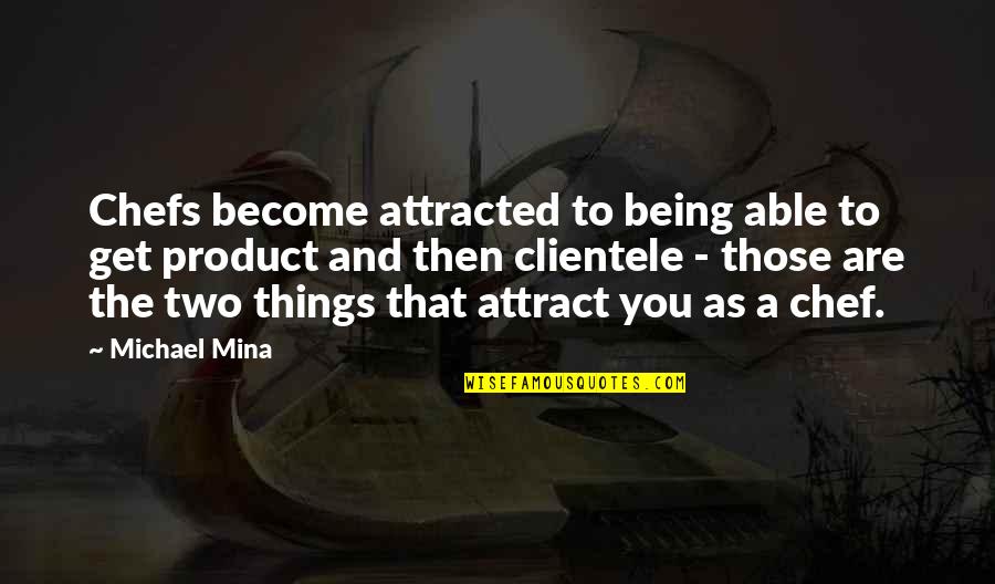 Attracted Quotes By Michael Mina: Chefs become attracted to being able to get