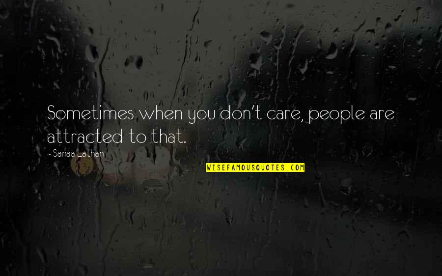 Attracted Quotes By Sanaa Lathan: Sometimes when you don't care, people are attracted