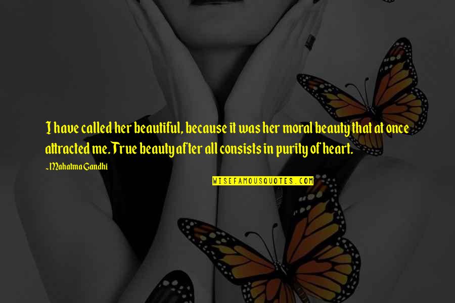 Attracted To Her Quotes By Mahatma Gandhi: I have called her beautiful, because it was
