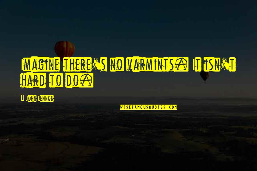 Attracted To Intelligence Quotes By John Lennon: Imagine there's no varmints. It isn't hard to