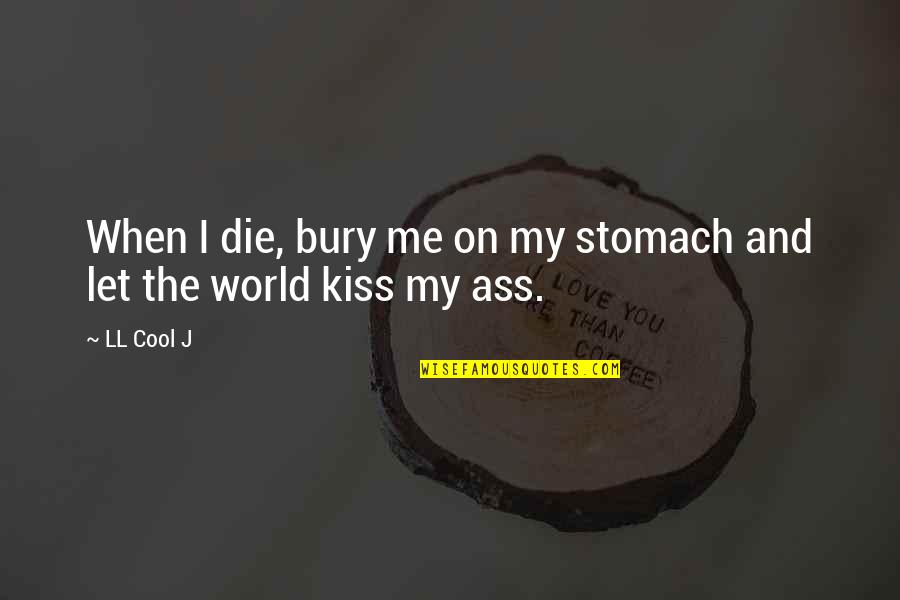 Attracted To Intelligence Quotes By LL Cool J: When I die, bury me on my stomach