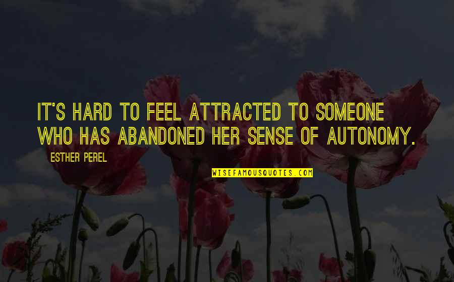 Attracted To Someone Quotes By Esther Perel: It's hard to feel attracted to someone who
