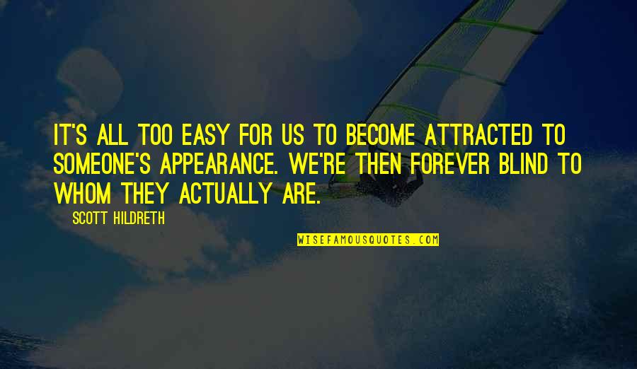 Attracted To Someone Quotes By Scott Hildreth: It's all too easy for us to become