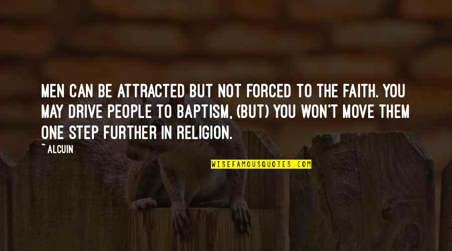 Attracted To You Quotes By Alcuin: Men can be attracted but not forced to Attracted To You Quotes By Alcuin: Men can be attracted but not forced to