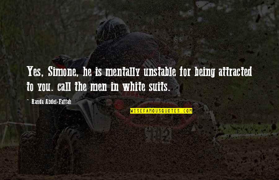 Attracted To You Quotes By Randa Abdel-Fattah: Yes, Simone, he is mentally unstable for being Attracted To You Quotes By Randa Abdel-Fattah: Yes, Simone, he is mentally unstable for being