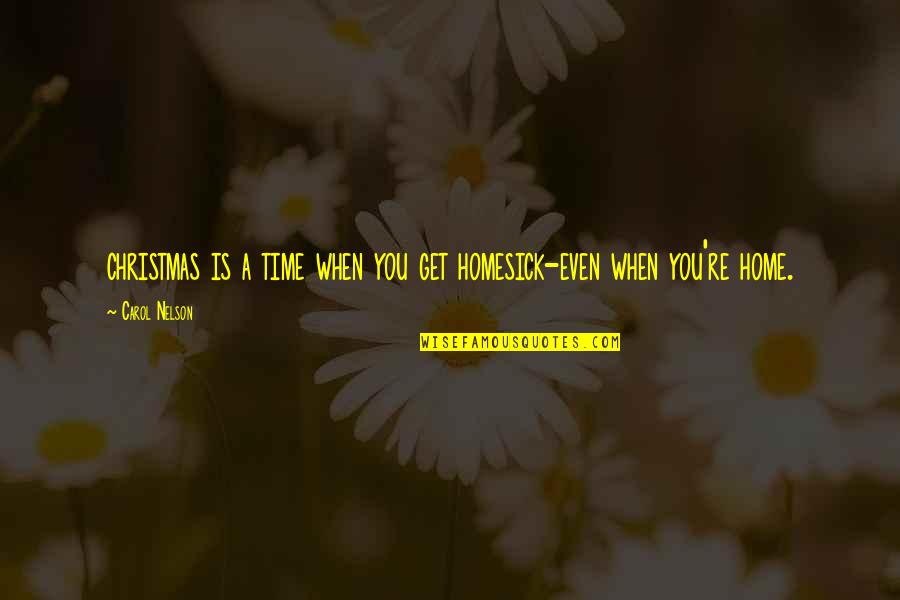 Attracting Business Quotes By Carol Nelson: christmas is a time when you get homesick-even