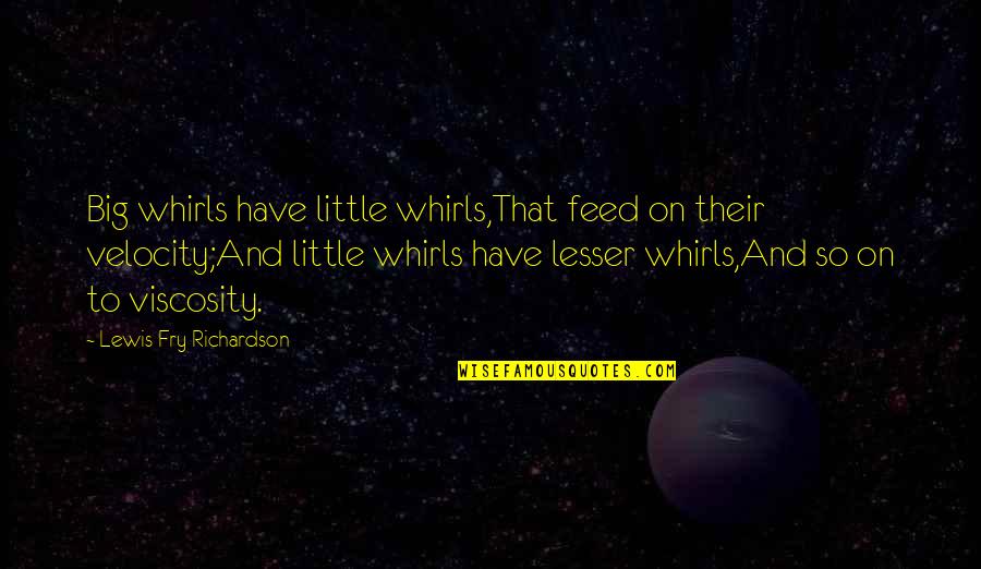 Attracting Business Quotes By Lewis Fry Richardson: Big whirls have little whirls,That feed on their Attracting Business Quotes By Lewis Fry Richardson: Big whirls have little whirls,That feed on their