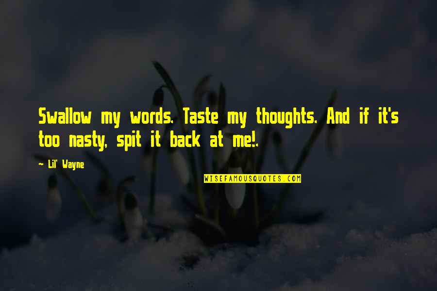 Attracting Losers Quotes By Lil' Wayne: Swallow my words. Taste my thoughts. And if