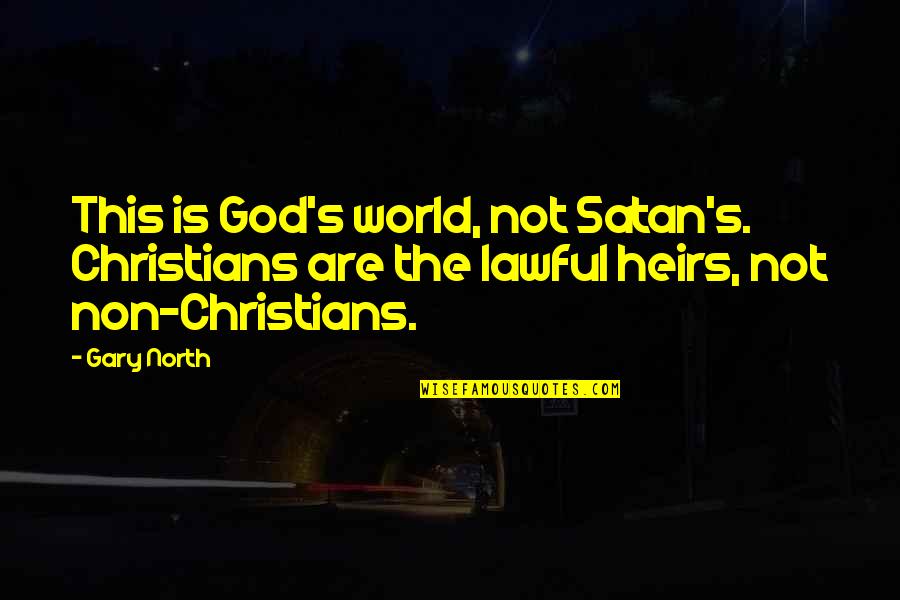 Attracting Positive Energy Quotes By Gary North: This is God's world, not Satan's. Christians are