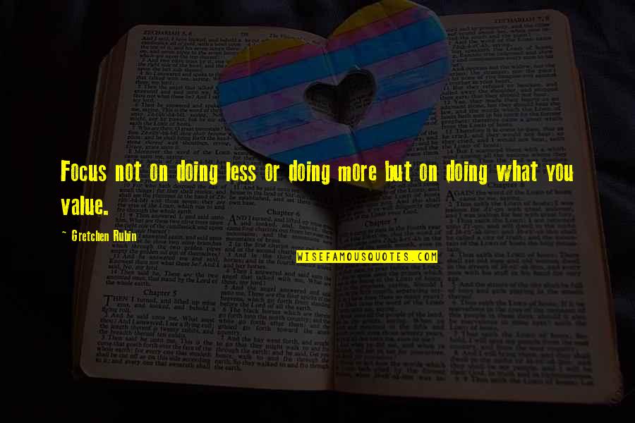 Attracting Positive Energy Quotes By Gretchen Rubin: Focus not on doing less or doing more Attracting Positive Energy Quotes By Gretchen Rubin: Focus not on doing less or doing more