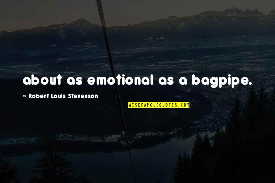 Attracting Positive Energy Quotes By Robert Louis Stevenson: about as emotional as a bagpipe. Attracting Positive Energy Quotes By Robert Louis Stevenson: about as emotional as a bagpipe.