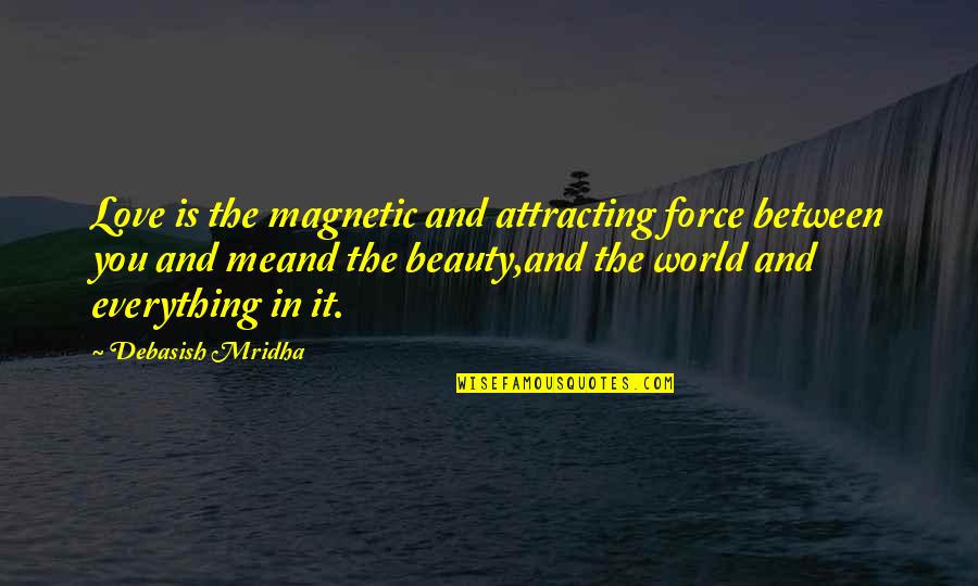 Attracting Quotes By Debasish Mridha: Love is the magnetic and attracting force between