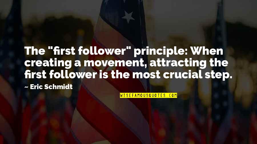 Attracting Quotes By Eric Schmidt: The "first follower" principle: When creating a movement,