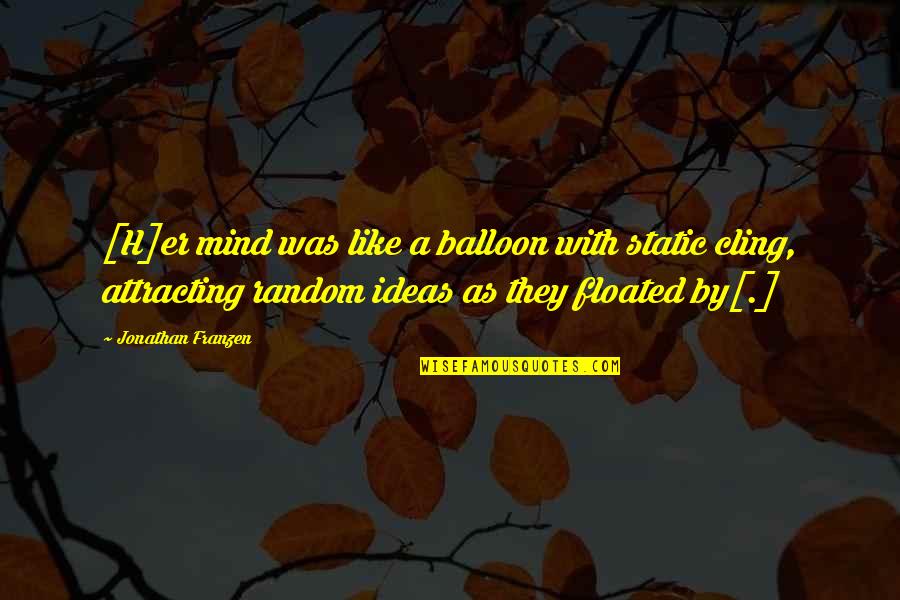 Attracting Quotes By Jonathan Franzen: [H]er mind was like a balloon with static