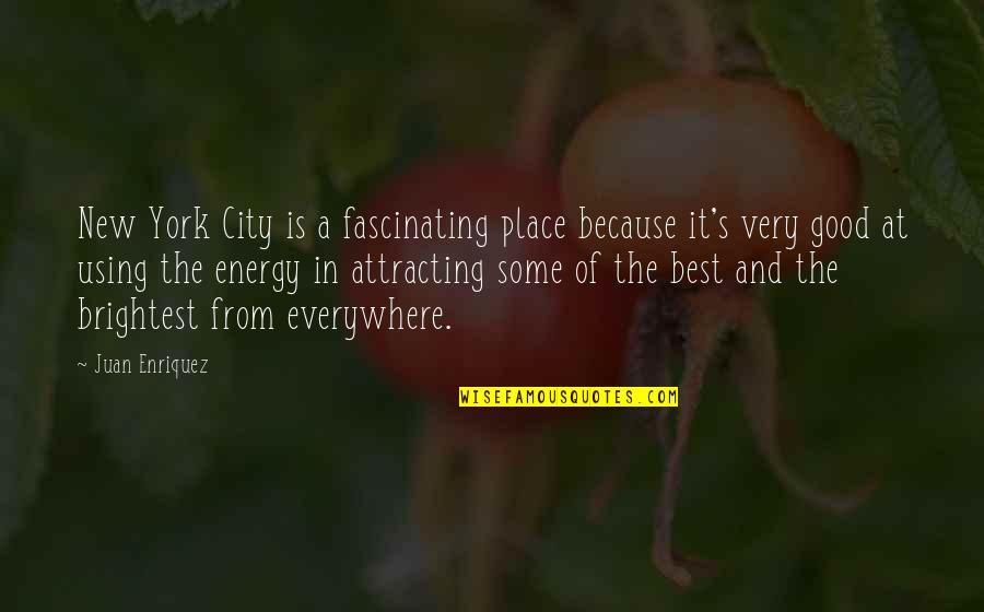 Attracting Quotes By Juan Enriquez: New York City is a fascinating place because