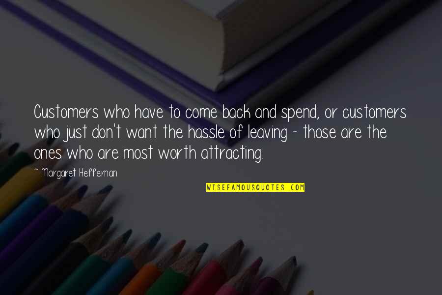 Attracting Quotes By Margaret Heffernan: Customers who have to come back and spend,