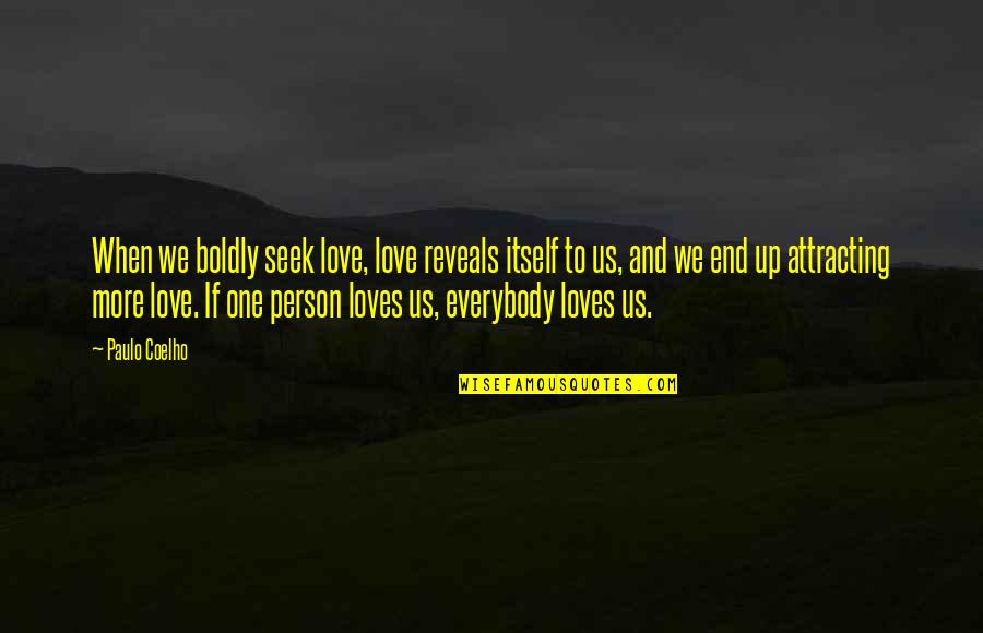 Attracting Quotes By Paulo Coelho: When we boldly seek love, love reveals itself