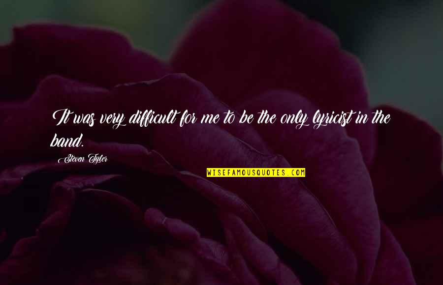 Attracting The Right Man Quotes By Steven Tyler: It was very difficult for me to be