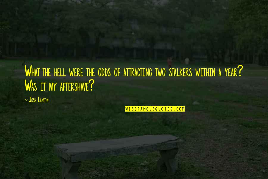 Attracting What You Are Quotes By Josh Lanyon: What the hell were the odds of attracting