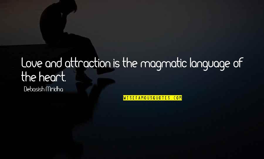 Attraction And Love Quotes By Debasish Mridha: Love and attraction is the magmatic language of