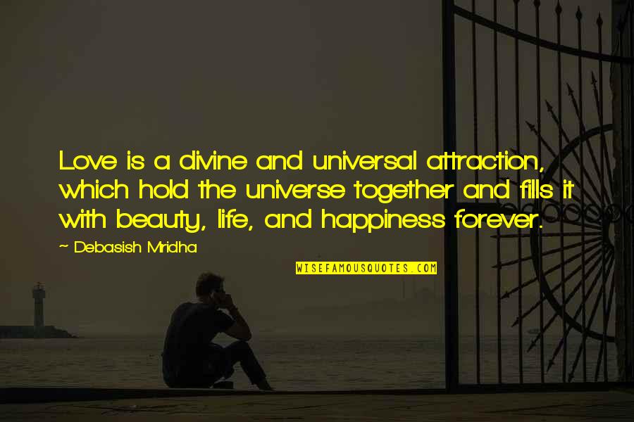 Attraction And Love Quotes By Debasish Mridha: Love is a divine and universal attraction, which