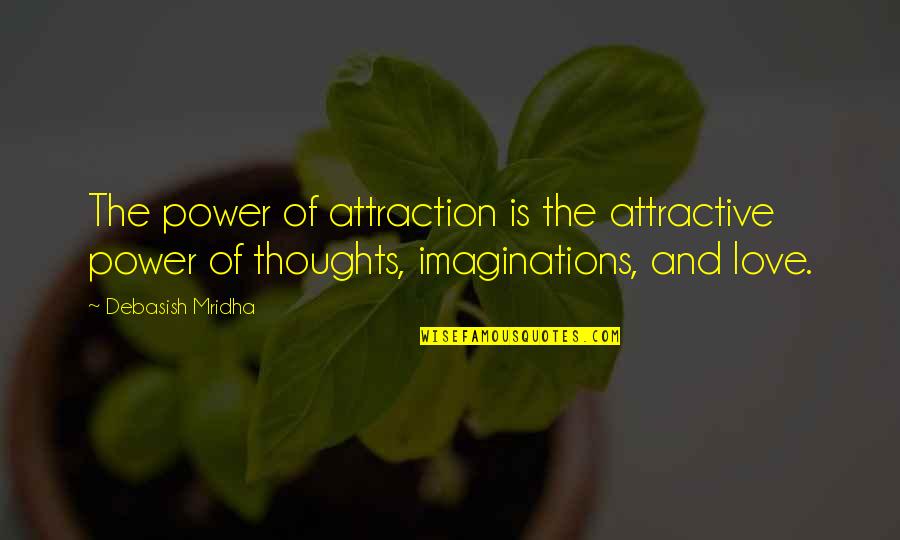 Attraction And Love Quotes By Debasish Mridha: The power of attraction is the attractive power