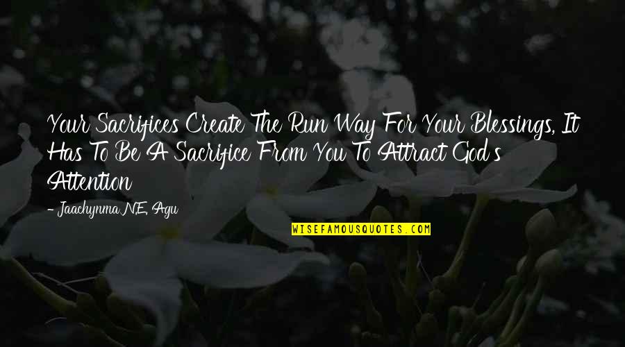 Attraction And Love Quotes By Jaachynma N.E. Agu: Your Sacrifices Create The Run Way For Your