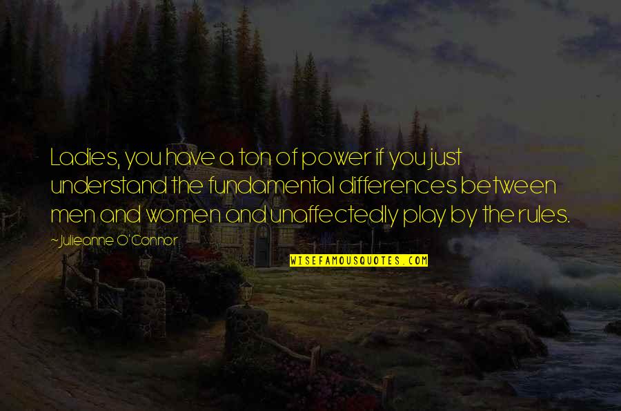 Attraction And Love Quotes By Julieanne O'Connor: Ladies, you have a ton of power if