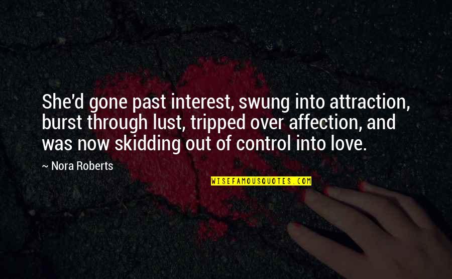 Attraction And Love Quotes By Nora Roberts: She'd gone past interest, swung into attraction, burst