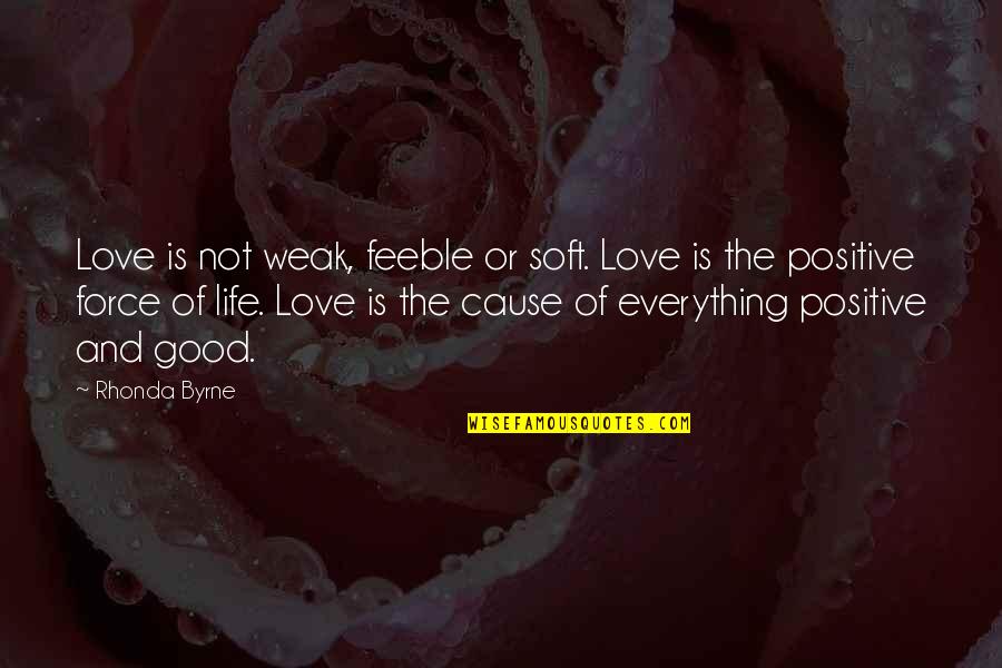 Attraction And Love Quotes By Rhonda Byrne: Love is not weak, feeble or soft. Love