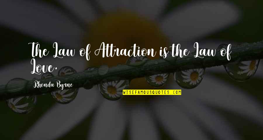 Attraction And Love Quotes By Rhonda Byrne: The Law of Attraction is the Law of