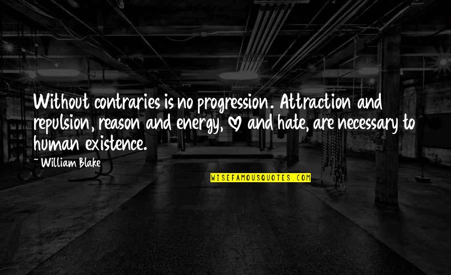 Attraction And Love Quotes By William Blake: Without contraries is no progression. Attraction and repulsion,