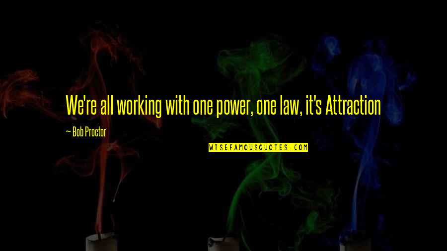 Attraction Law Quotes By Bob Proctor: We're all working with one power, one law,
