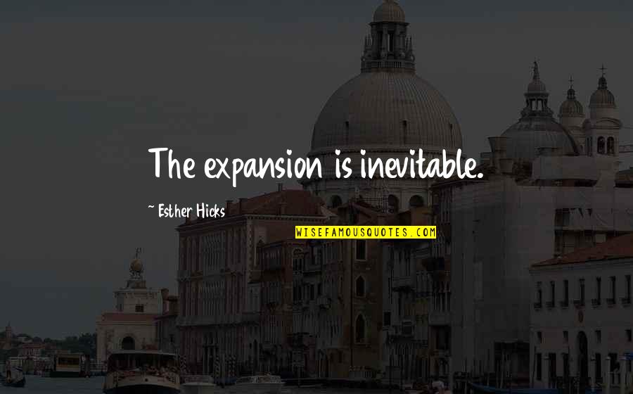 Attraction Law Quotes By Esther Hicks: The expansion is inevitable.