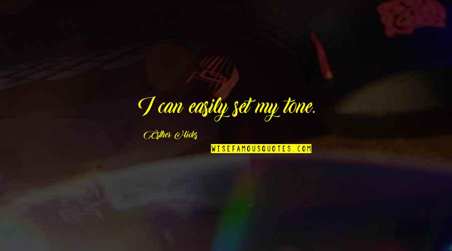 Attraction Law Quotes By Esther Hicks: I can easily set my tone.