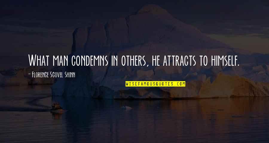 Attraction Law Quotes By Florence Scovel Shinn: What man condemns in others, he attracts to