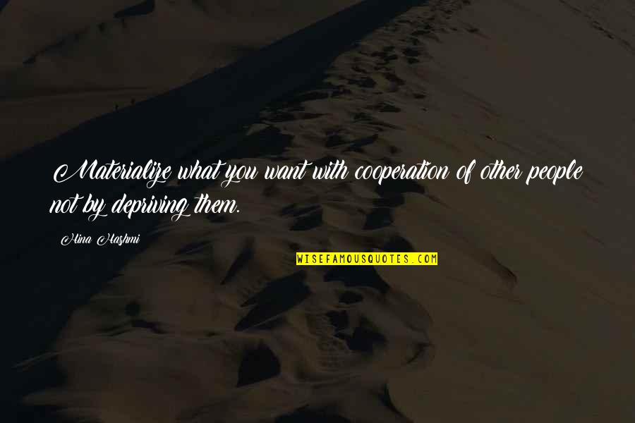 Attraction Law Quotes By Hina Hashmi: Materialize what you want with cooperation of other