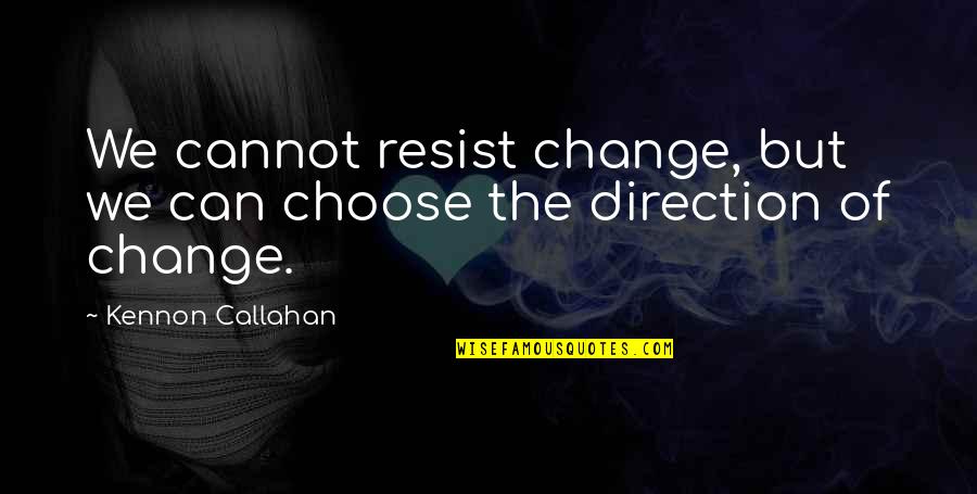 Attraction Law Quotes By Kennon Callahan: We cannot resist change, but we can choose