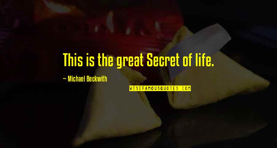 Attraction Law Quotes By Michael Beckwith: This is the great Secret of life.