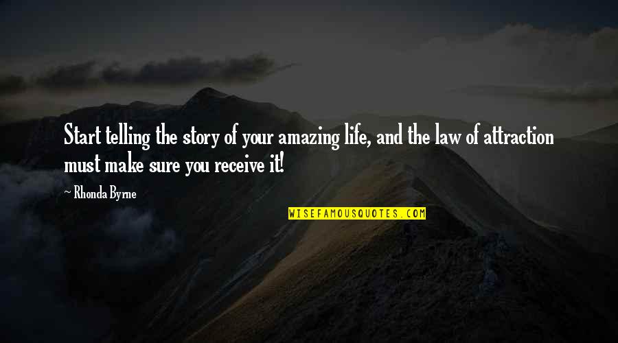 Attraction Law Quotes By Rhonda Byrne: Start telling the story of your amazing life,