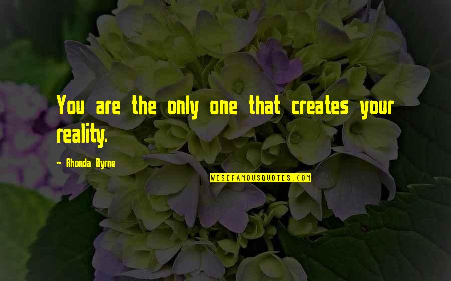 Attraction Law Quotes By Rhonda Byrne: You are the only one that creates your